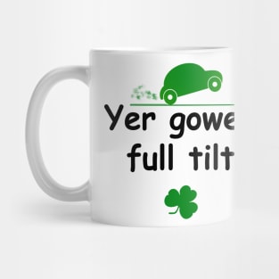 Yer gowen full tilt - Irish Slang Mug